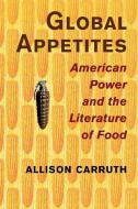 Global Appetites di Allison Carruth edito da Cambridge University Press
