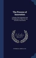 The Process Of Innovation di James M Utterback edito da Sagwan Press