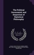 The Political Oeconomist; And Emporium Of Statistical Philosophy di John edito da Palala Press