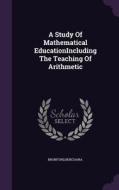 A Study Of Mathematical Educationincluding The Teaching Of Arithmetic di Benchara Bronford edito da Palala Press