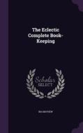 The Eclectic Complete Book-keeping di Ira Mayhew edito da Palala Press