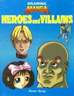 Heroes and Villains di Peter Gray edito da PowerPlus Books