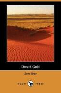 Desert Gold di Zane Grey edito da Dodo Press