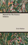 Manual For The Essence Industry di Erich Walter edito da Williamson Press