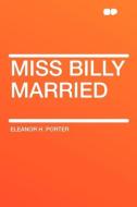 Miss Billy Married di Eleanor H. Porter edito da HardPress Publishing