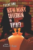 There Are How Many Children In There? di Bonnie K. Riggs edito da Publishamerica