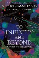To Infinity And Beyond di Neil deGrasse Tyson, Lindsey Nyx Walker edito da National Geographic Society