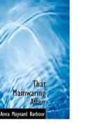 That Mainwaring Affair di Anna Maynard Barbour edito da Bibliolife