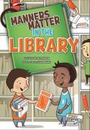 Manners Matter in the Library di Lori Mortensen edito da CAPSTONE PR