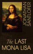 The Last Mona Lisa di Jonathan Santlofer edito da THORNDIKE PR