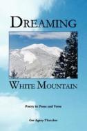 Dreaming White Mountain di Ger Agrey-Thatcher edito da Xlibris Corporation