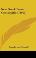 New Greek Prose Composition (1905) di Frank Edward Woodruff edito da Kessinger Publishing