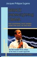 Barack (Hebrew: Lightning) Obama: The Lightning That Shines from the East to the West and His Significance for the World di Philippe Eugene Jacques Philippe Eugene, Jacques Philippe Eugene edito da AUTHORHOUSE