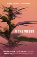 In the Weeds: Demonization, Legalization, and the Evolution of U.S. Marijuana Policy di Clayton J. Mosher, Scott Atkins edito da TEMPLE UNIV PR