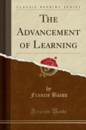 The Advancement Of Learning (classic Reprint) di Francis Bacon edito da Forgotten Books