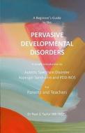 A Beginner's Guide to the Pervasive Developmental Disorders di paul G. Taylor edito da Createspace