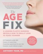The Age Fix: A Leading Plastic Surgeon Reveals How to Really Look 10 Years Younger di Anthony Youn edito da GRAND CENTRAL PUBL