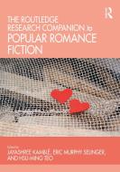 The Ashgate Research Companion to Popular Romance Fiction di An Goris, Eric Murphy Selinger, Hsu-Ming Teo edito da ROUTLEDGE