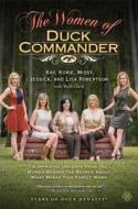 The Women of Duck Commander: Surprising Insights from the Women Behind the Beards about What Makes This Family Work di Kay Robertson, Korie Robertson, Missy Robertson edito da Howard Books