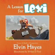 A Lesson for Lexi: From a Bully's Prospective di Elvin Hayes edito da Xlibris Corporation