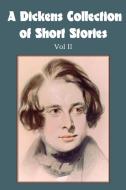 A Dickens Collection of Short Stories Vol II di Charles Dickens edito da Bottom of the Hill Publishing