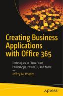 Creating Business Applications with Office 365: Techniques in Sharepoint, Powerapps, Power Bi, and More di Jeffrey Rhodes edito da APRESS