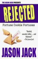 Rejected: Fortune Cookie Fortunes di Jason Jack edito da Createspace Independent Publishing Platform