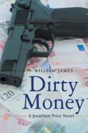 Dirty Money di William James edito da iUniverse