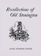 Recollections of Old Stonington di Anne Atwood Dodge edito da Rowman & Littlefield