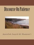 Discourse on Patience di Ayatollah Sayyid Ali Khamene'i edito da Createspace