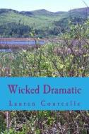 Wicked Dramatic di Lauren Courcelle edito da Createspace