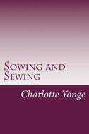 Sowing and Sewing di Charlotte M. Yonge edito da Createspace