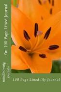 100 Page Lined Journal: 100 Page Lined Lily Journal di Mindblownig Journals edito da Createspace