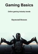 Gaming Basics: Online Gaming Industry Trends di Raymond Benson edito da Createspace