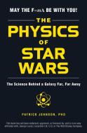 The Physics of Star Wars di Patrick Johnson edito da Adams Media Corporation