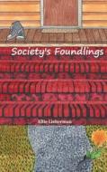 Society's Foundlings di Ellie Lieberman edito da Createspace