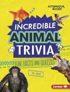 Incredible Animal Trivia: Fun Facts and Quizzes di Eric Braun edito da LERNER PUBN