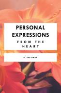 Personal Expressions from the Heart di G. Sue Gray edito da Xlibris