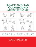 Black and Tan Coonhound Memory Game: Color - Cut - Play di Gail Forsyth edito da Createspace