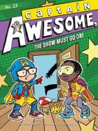 Captain Awesome, the Show Must Go On!, Volume 23 di Stan Kirby edito da LITTLE SIMON