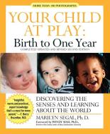 Your Child at Play: Birth to One Year: Discovering the Senses and Learning about the World di Marilyn Segal edito da NEWMARKET PR