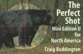 The Perfect Shot: Mini Edition II for North America: Shot Selection for Bear, Bison, Cougar, Goat, Hog, Javelina, Muskox, Sheep and Wolf di Craig Boddington edito da Safari Press
