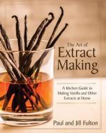 The Art Of Extract Making di Paul Fulton, Jill Fulton edito da Surrey Books,U.S.