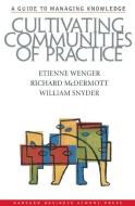 Cultivating Communities of Practice di Etienne Wenger, Richard A. McDermott, William Snyder edito da Harvard Business Review Press