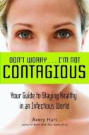 Don't Worryai'm Not Contagious di Avery Hurt edito da Clerisy Press