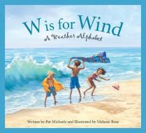 W Is for Wind: A Weather Alphabet di Pat Michaels edito da SLEEPING BEAR PR