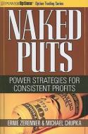 Naked Puts: Power Strategies for Consistent Profits di Ernie Zerenner, Michael Chupka edito da MARKETPLACE BOOKS
