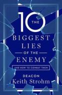 The Ten Biggest Lies of the Enemyand How to Combat Them di Deacon Keith Strohm edito da WORD AMONG US INC