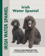 Irish Water Spaniel: Special Rare-Breed Edition: A Comprehensive Owner's Guide di Marion Hopkins edito da KENNEL CLUB BOOKS INC