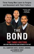 The Bond: Three Young Men Learn to Forgive and Reconnect with Their Fathers di Sampson Davis, George Jenkins, Rameck Hunt edito da RIVERHEAD